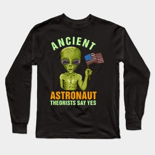 Ancient Astronaut Theorists Say Yes - Martian Alien Gift Long Sleeve T-Shirt